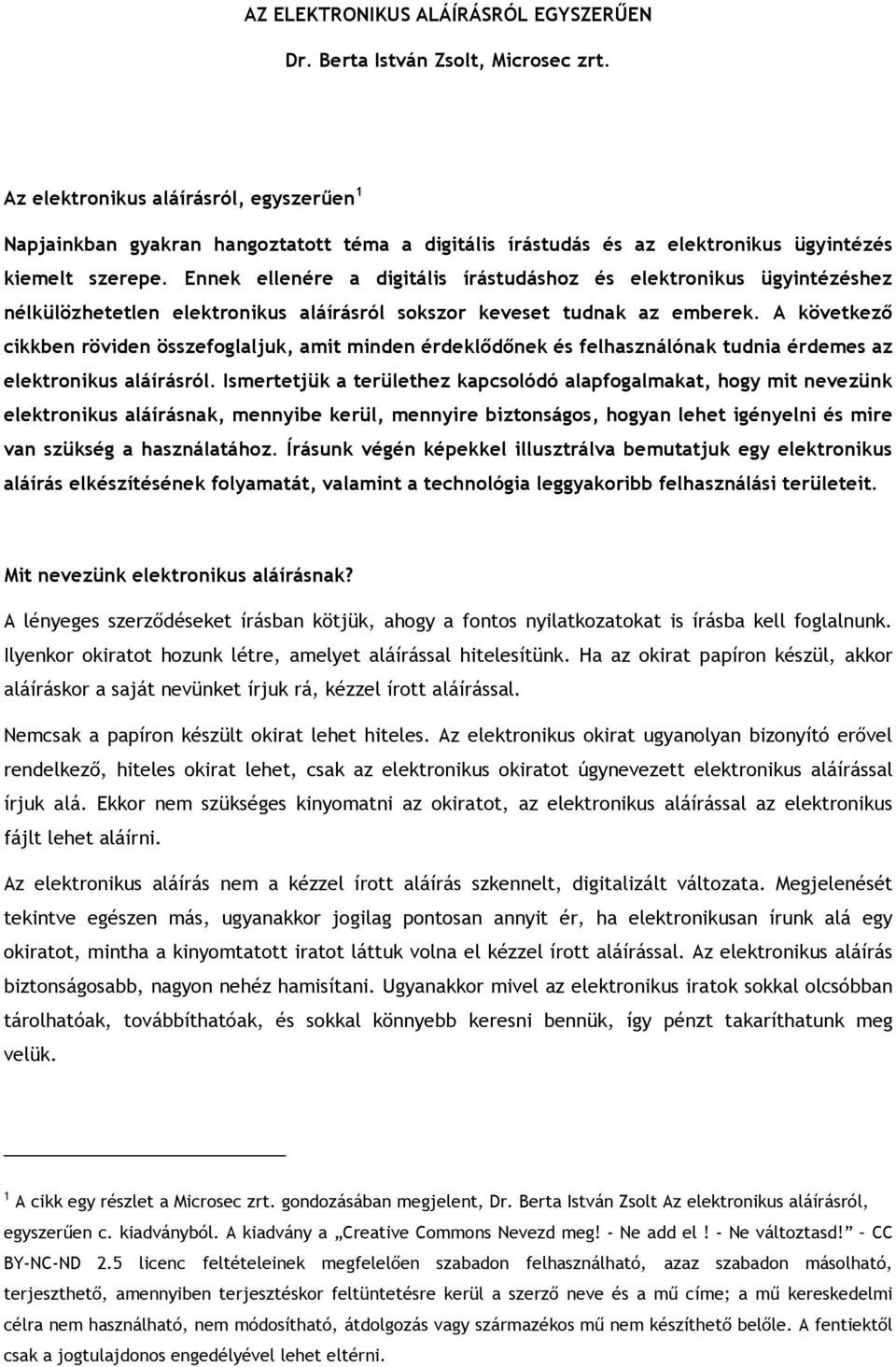 Ennek ellenére a digitális írástudáshoz és elektronikus ügyintézéshez nélkülözhetetlen elektronikus aláírásról sokszor keveset tudnak az emberek.