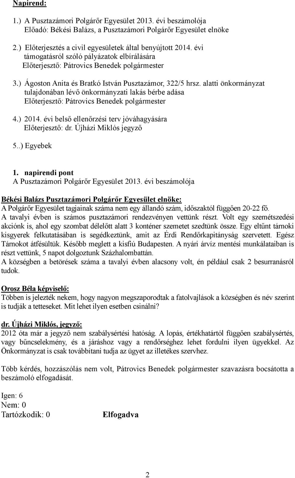 alatti önkormányzat tulajdonában lévő önkormányzati lakás bérbe adása Előterjesztő: Pátrovics Benedek polgármester 4.) 2014. évi belső ellenőrzési terv jóváhagyására Előterjesztő: dr.