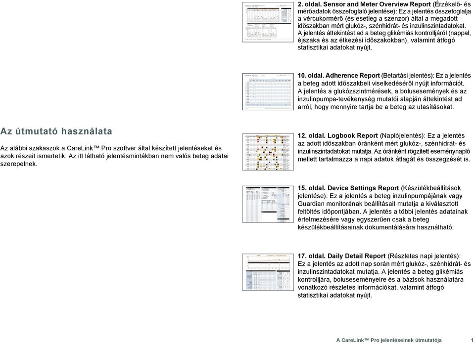 szénhidrát- és inzulinszintadatokat. A jelentés áttekintést ad a beteg glikémiás kontrolljáról (nappal, éjszaka és az étkezési időszakokban), valamint átfogó statisztikai adatokat nyújt. 10. oldal.
