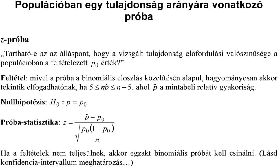 Feltétel: mivel a próba a binomiális eloszlás közelítésén alapul, hagyományosan akkor tekintik elfogadhatónak, ha 5 nˆ p n 5, ahol pˆ a