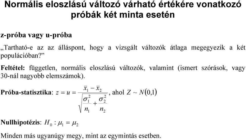 Feltétel: független, normális eloszlású változók, valamint (ismert szórások, vagy 30-nál nagyobb elemszámok).