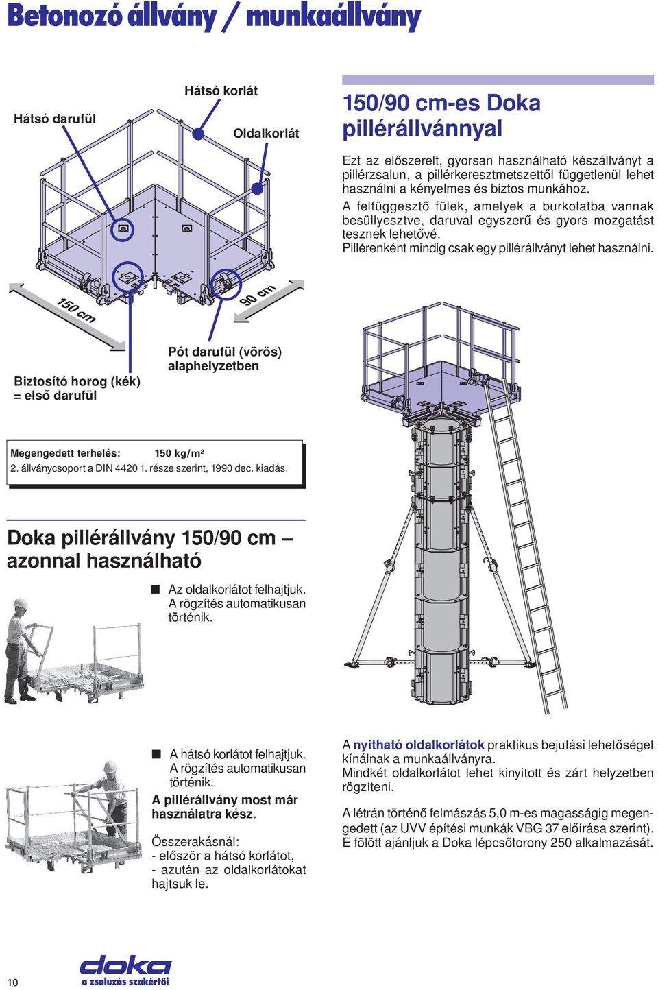 Pillérenként mindig csak egy pillérállványt lehet használni. 150 cm 90 cm Biztosító horog (kék) = első darufül Pót darufül (vörös) alaphelyzetben Megengedett terhelés: 150 kg/m² 2.