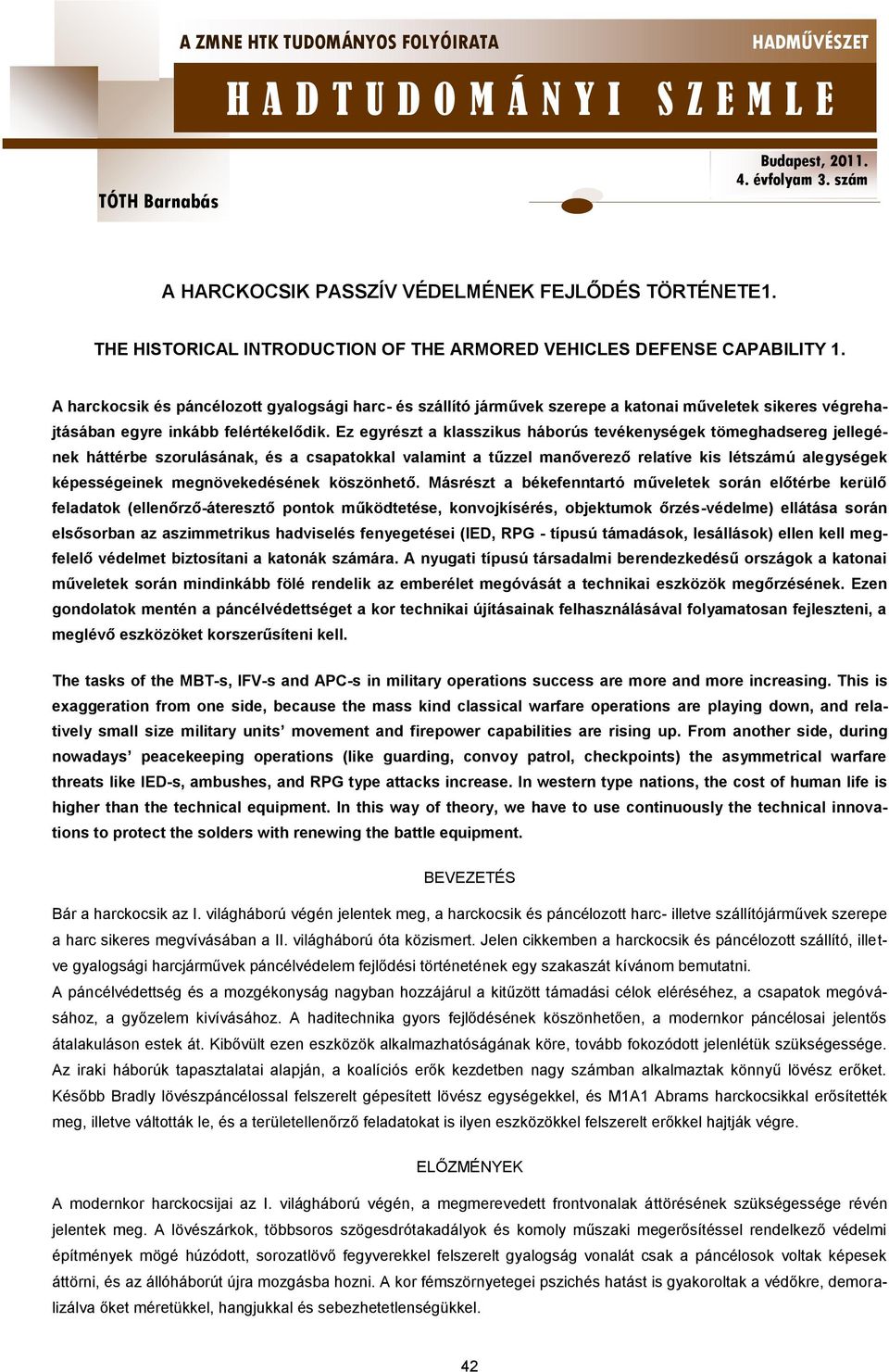 Ez egyrészt a klasszikus háborús tevékenységek tömeghadsereg jellegének háttérbe szorulásának, és a csapatokkal valamint a tűzzel manőverező relatíve kis létszámú alegységek képességeinek