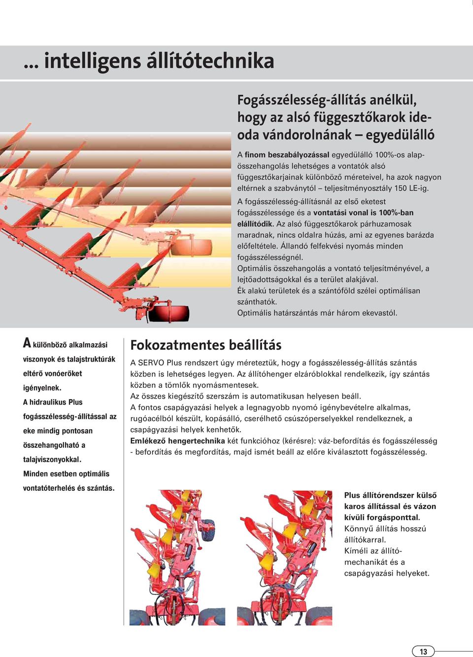 A fogásszélesség-állításnál az elsœ eketest fogásszélessége és a vontatási vonal is 100%-ban elállítódik.