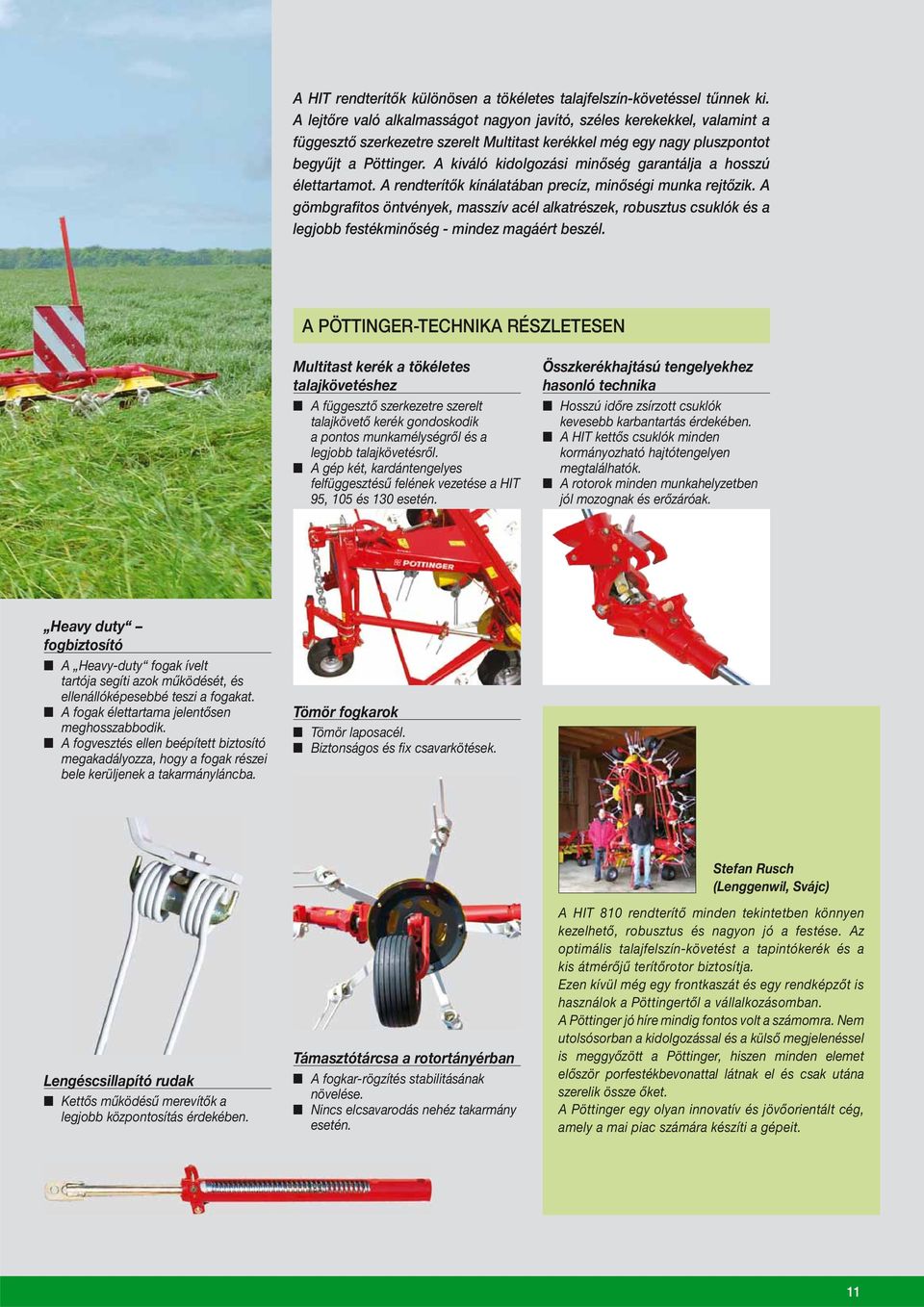 A kiváló kidolgozási minőség garantálja a hosszú élettartamot. A rendterítők kínálatában precíz, minőségi munka rejtőzik.