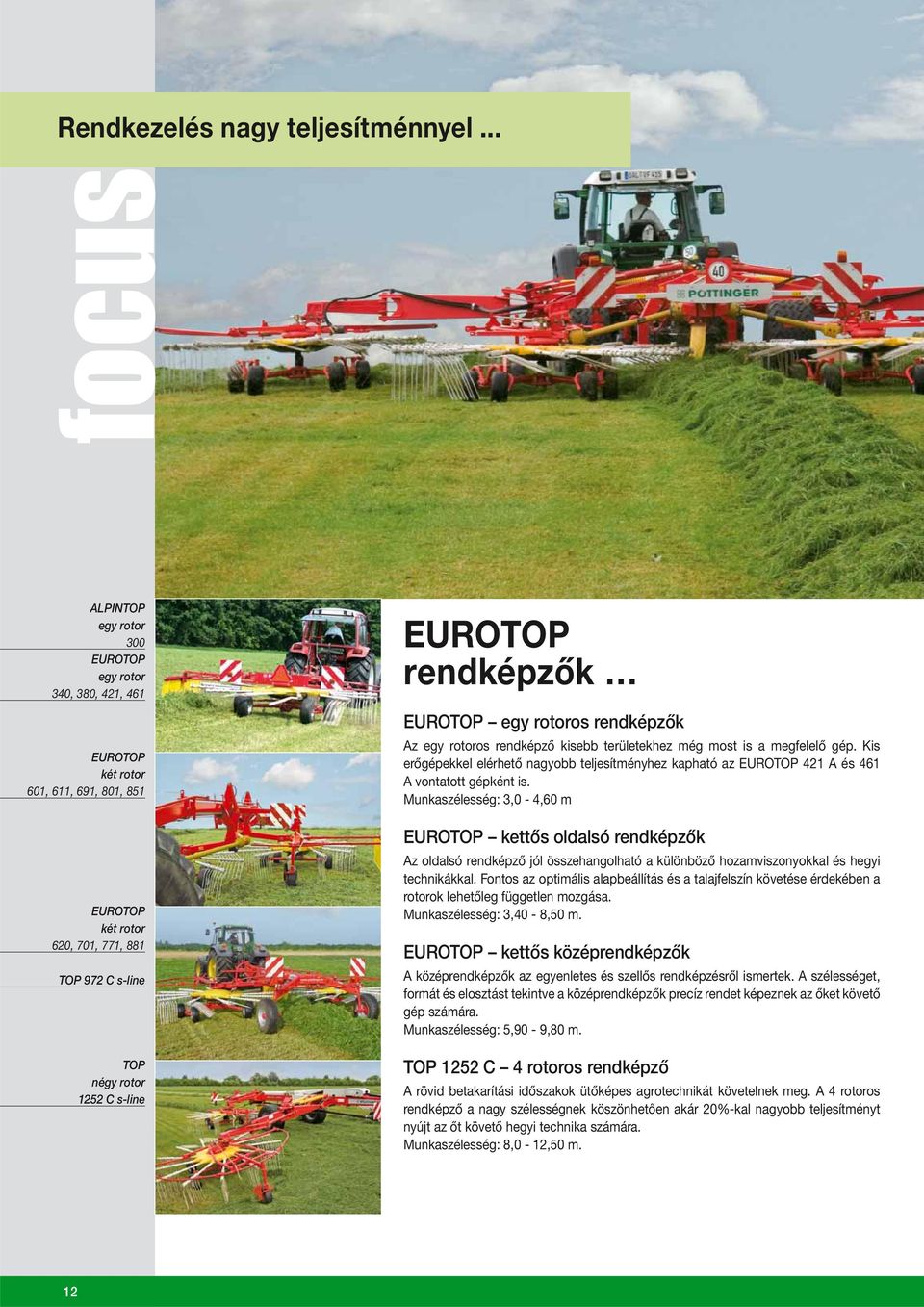 rendképzők EUROTOP egy rotoros rendképzők Az egy rotoros rendképző kisebb területekhez még most is a megfelelő gép.