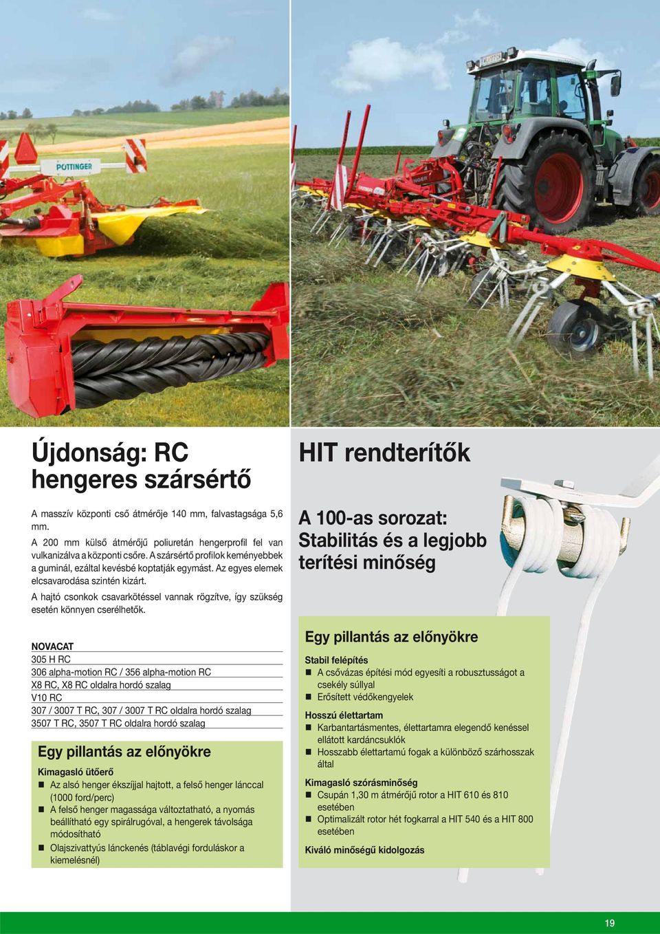 A hajtó csonkok csavarkötéssel vannak rögzítve, így szükség esetén könnyen cserélhetők.