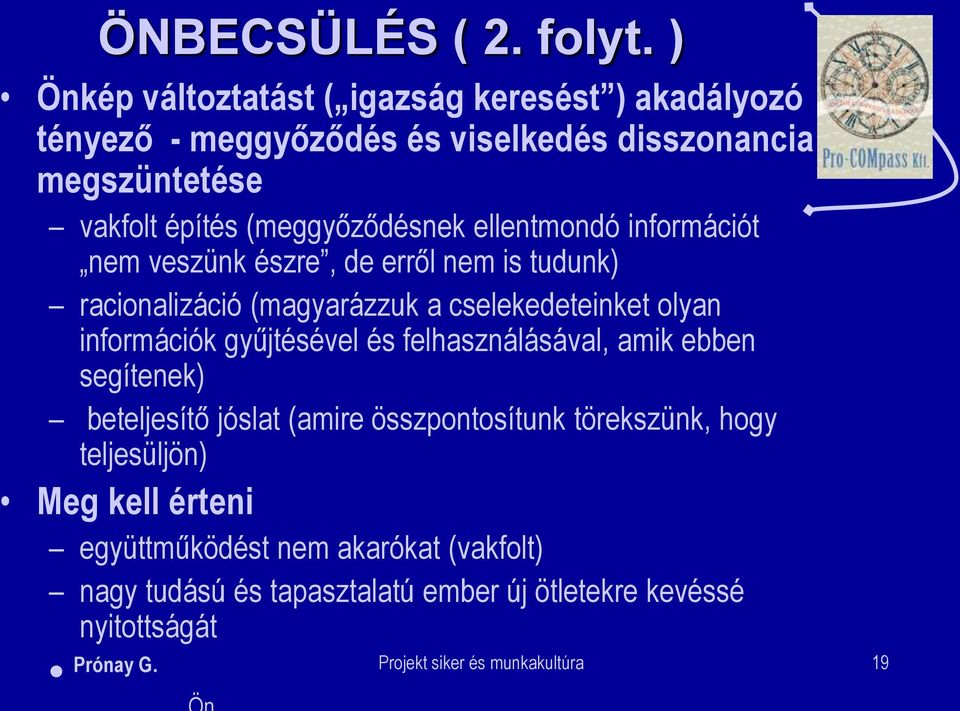 ellentmondó információt nem veszünk észre, de erről nem is tudunk) racionalizáció (magyarázzuk a cselekedeteinket olyan információk gyűjtésével és