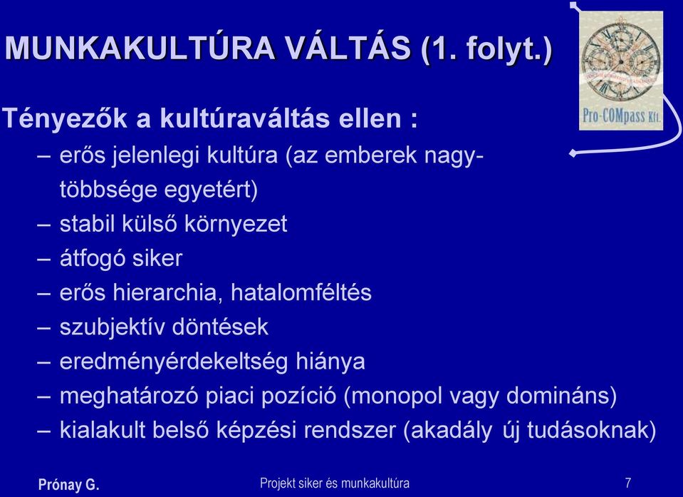 stabil külső környezet átfogó siker erős hierarchia, hatalomféltés szubjektív döntések