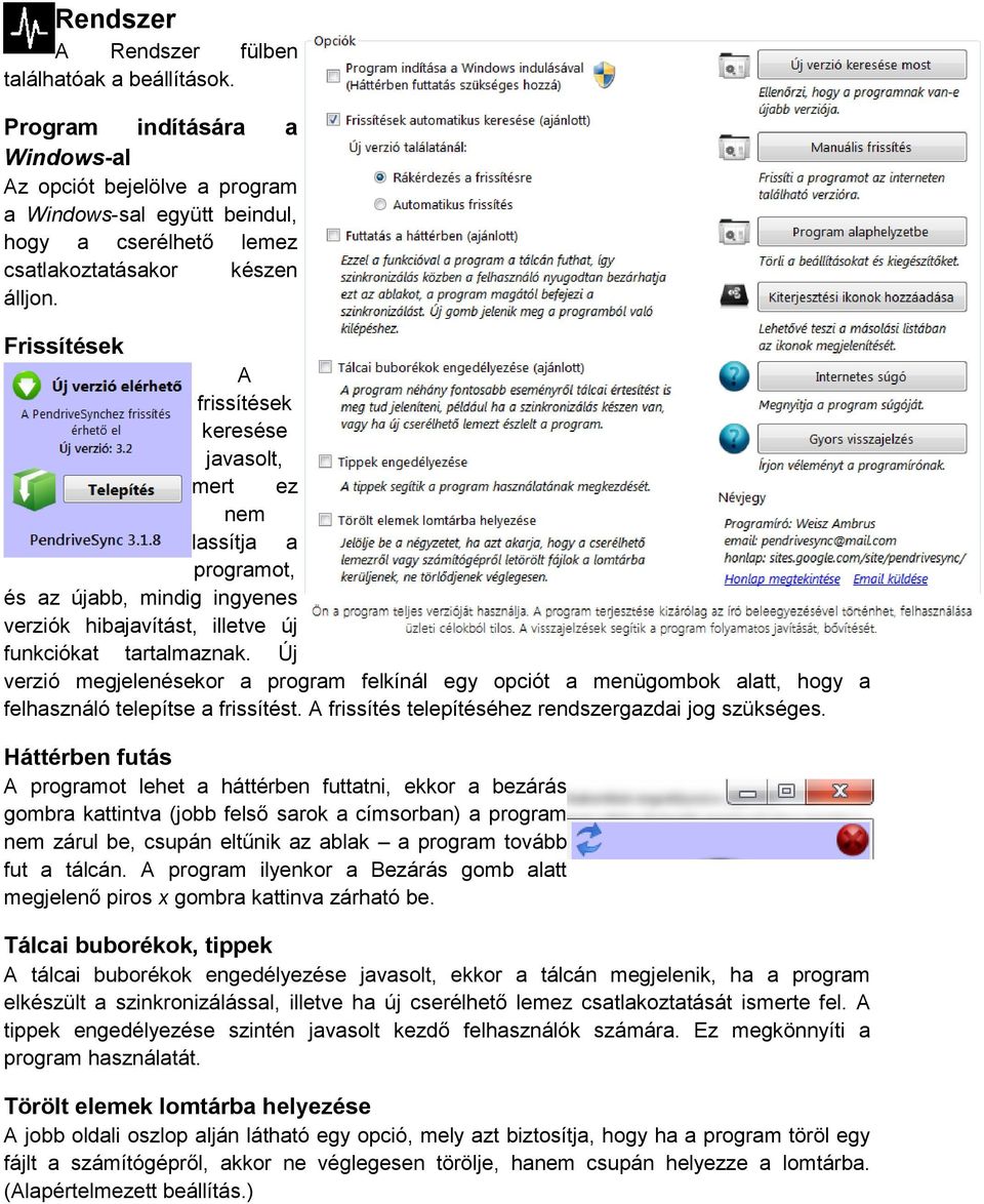 Frissítések A frissítések keresése javasolt, mert ez nem lassítja a programot, és az újabb, mindig ingyenes verziók hibajavítást, illetve új funkciókat tartalmaznak.