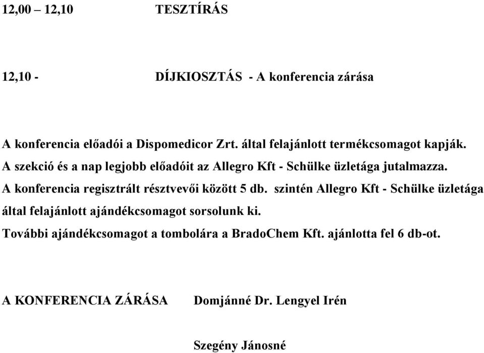 A konferencia regisztrált résztvevői között 5 db.