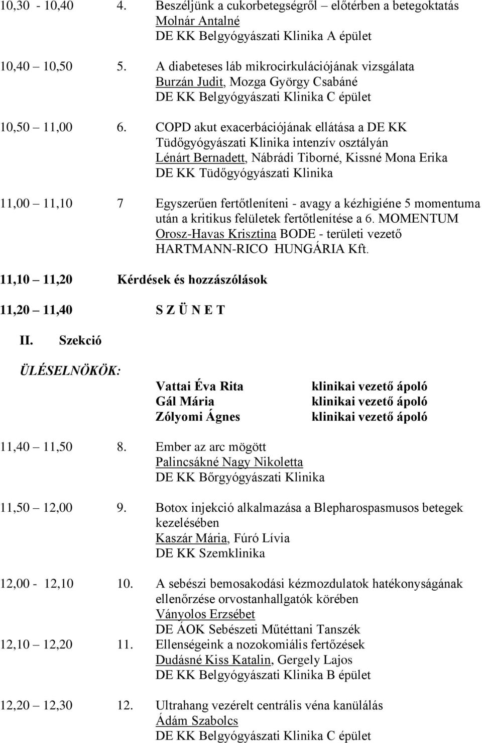 COPD akut exacerbációjának ellátása a DE KK Tüdőgyógyászati Klinika intenzív osztályán Lénárt Bernadett, Nábrádi Tiborné, Kissné Mona Erika DE KK Tüdőgyógyászati Klinika 11,00 11,10 7 Egyszerűen