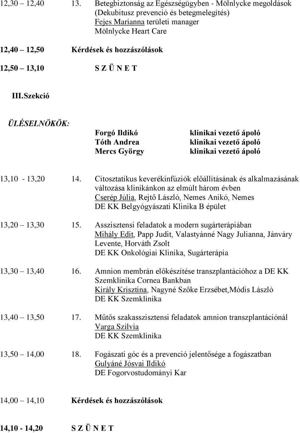 S Z Ü N E T III. Szekció ÜLÉSELNÖKÖK: Forgó Ildikó Tóth Andrea Mercs György 13,10-13,20 14.