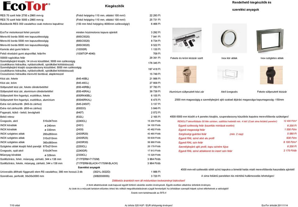 ) 6 466 Ft EcoTor motorkonzol fehér porszórt minden húzómotoros kapura ajánlott 3 292 Ft Merevítő borda 5000 mm kapuszélességig (68SC5020) 7 941 Ft Merevítő borda 5500 mm kapuszélességig (68SC5520) 8