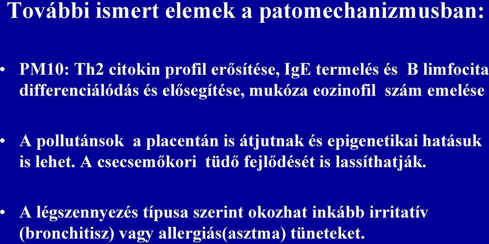 is átjutnak és epigenetikai hatásuk is lehet. A csecsemőkori tüdő fejlődését is lassíthatják.