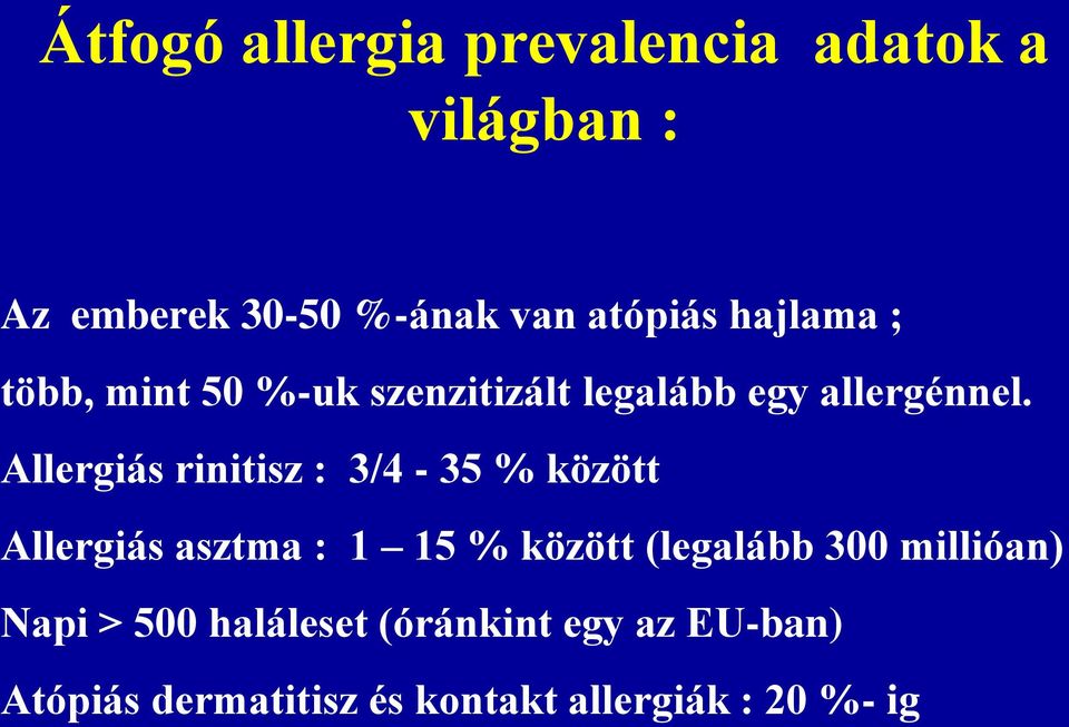 Allergiás rinitisz : 3/4-35 % között Allergiás asztma : 1 15 % között (legalább 300