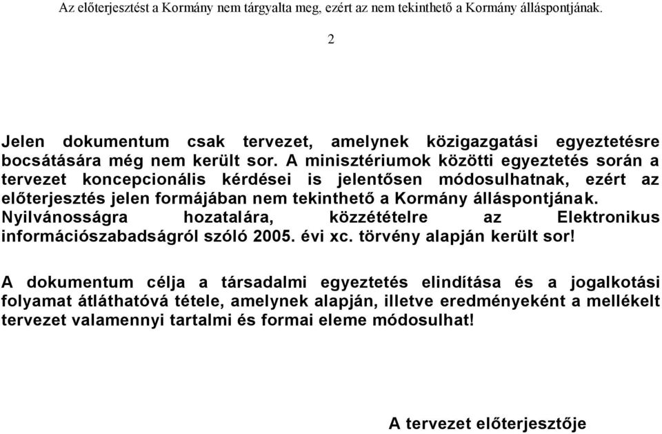 Kormány álláspontjának. Nyilvánosságra hozatalára, közzétételre az Elektronikus információszabadságról szóló 2005. évi xc. törvény alapján került sor!