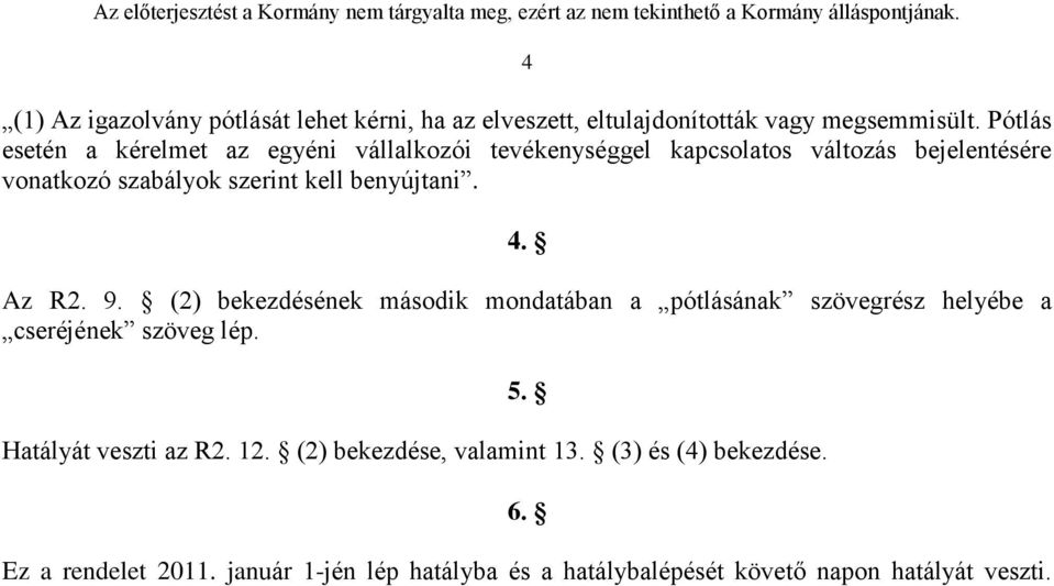 benyújtani. 4. Az R2. 9. (2) bekezdésének második mondatában a pótlásának szövegrész helyébe a cseréjének szöveg lép.