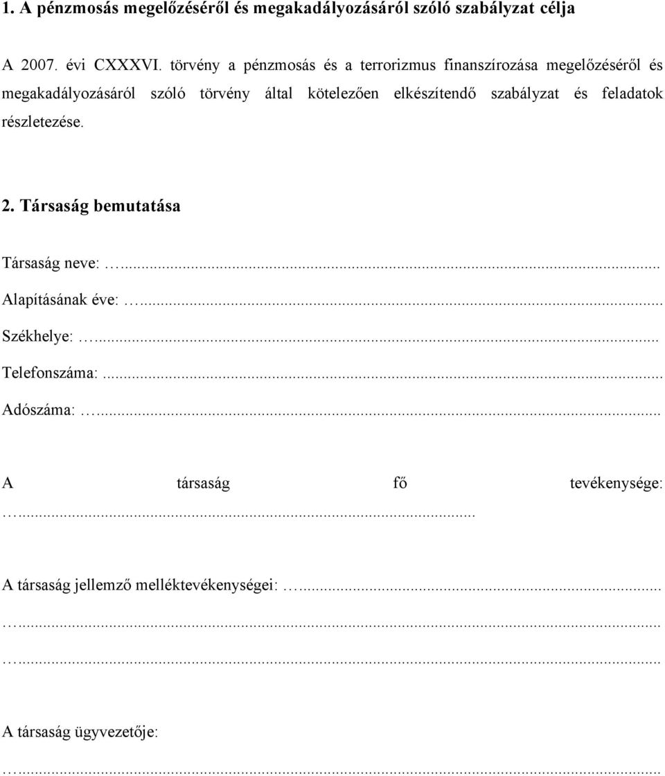 kötelezően elkészítendő szabályzat és feladatok részletezése. 2. Társaság bemutatása Társaság neve:.
