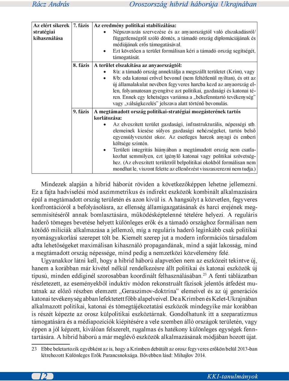 támogatásával. Ezt követően a terület formálisan kéri a támadó ország segítségét, támogatását. 8.