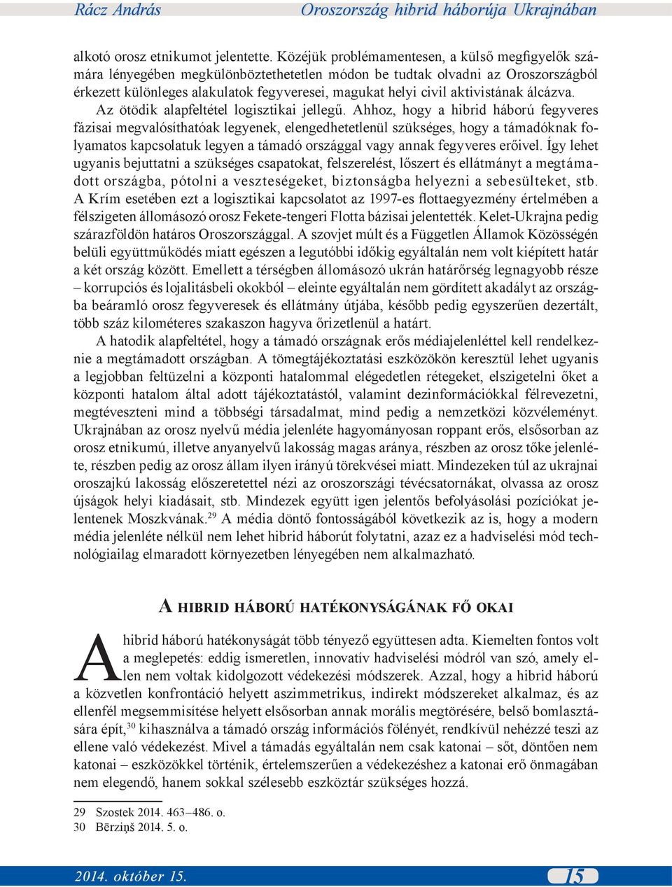 aktivistának álcázva. Az ötödik alapfeltétel logisztikai jellegű.