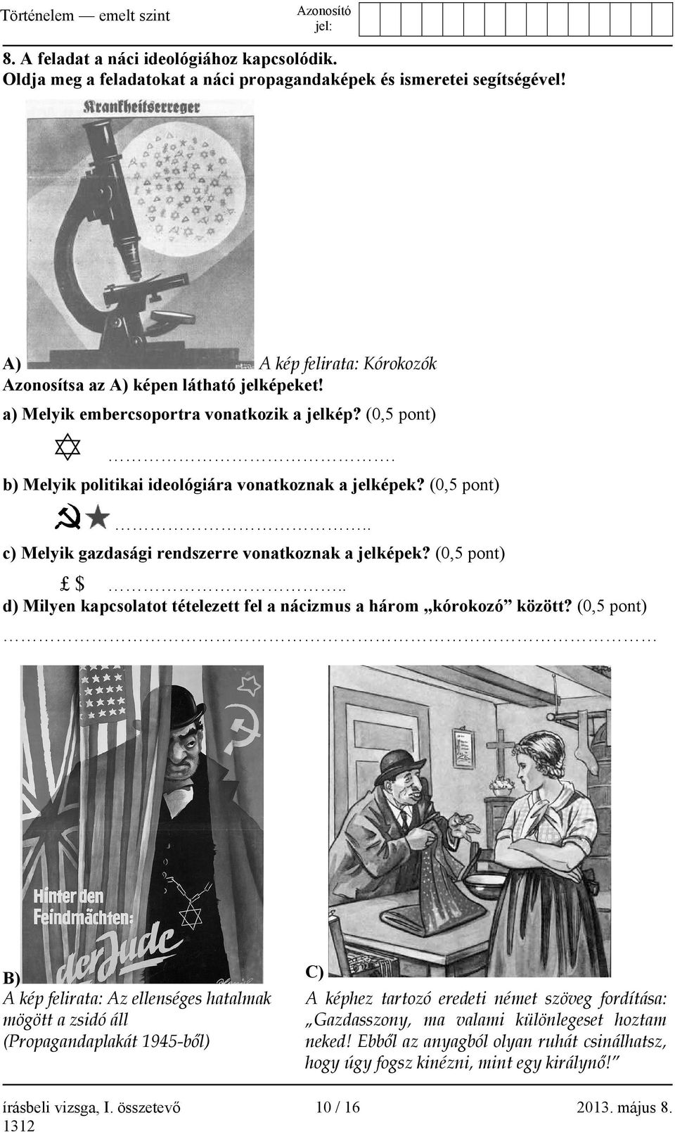 . d) Milyen kapcsolatot tételezett fel a nácizmus a három kórokozó között?