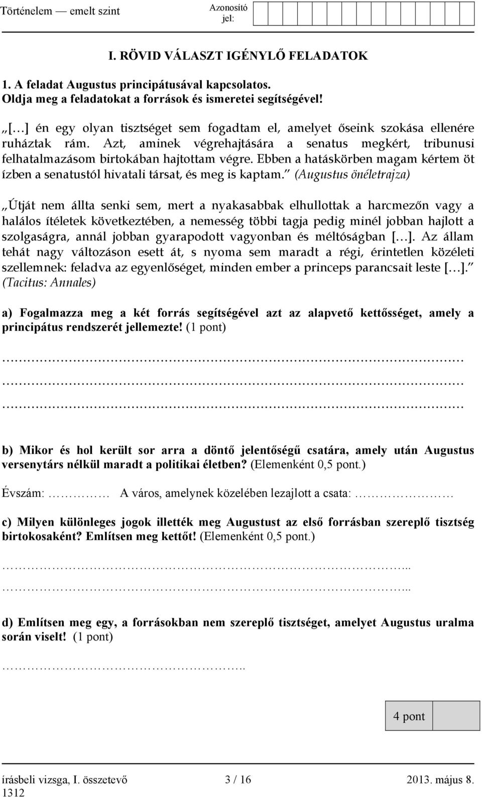 Ebben a hatáskörben magam kértem öt ízben a senatustól hivatali társat, és meg is kaptam.