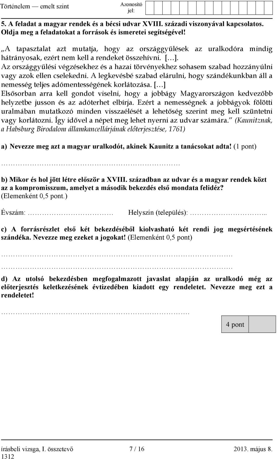 Az országgyűlési végzésekhez és a hazai törvényekhez sohasem szabad hozzányúlni vagy azok ellen cselekedni.