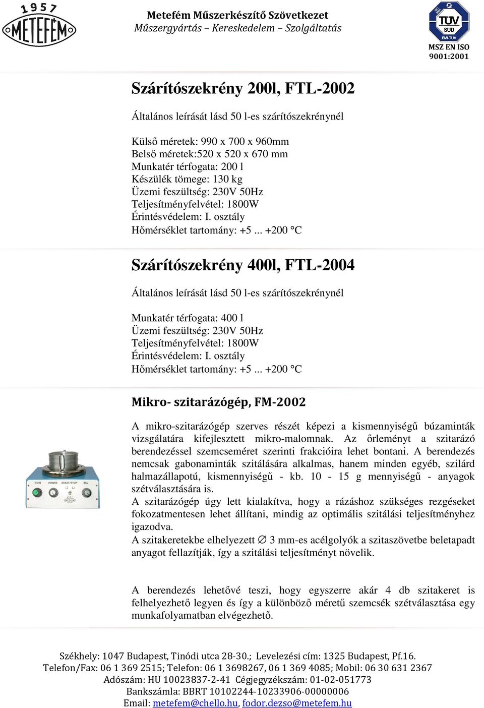 .. +200 C Szárítószekrény 400l, FTL-2004 Általános leírását lásd 50 l-es szárítószekrénynél Munkatér térfogata: 400 l .