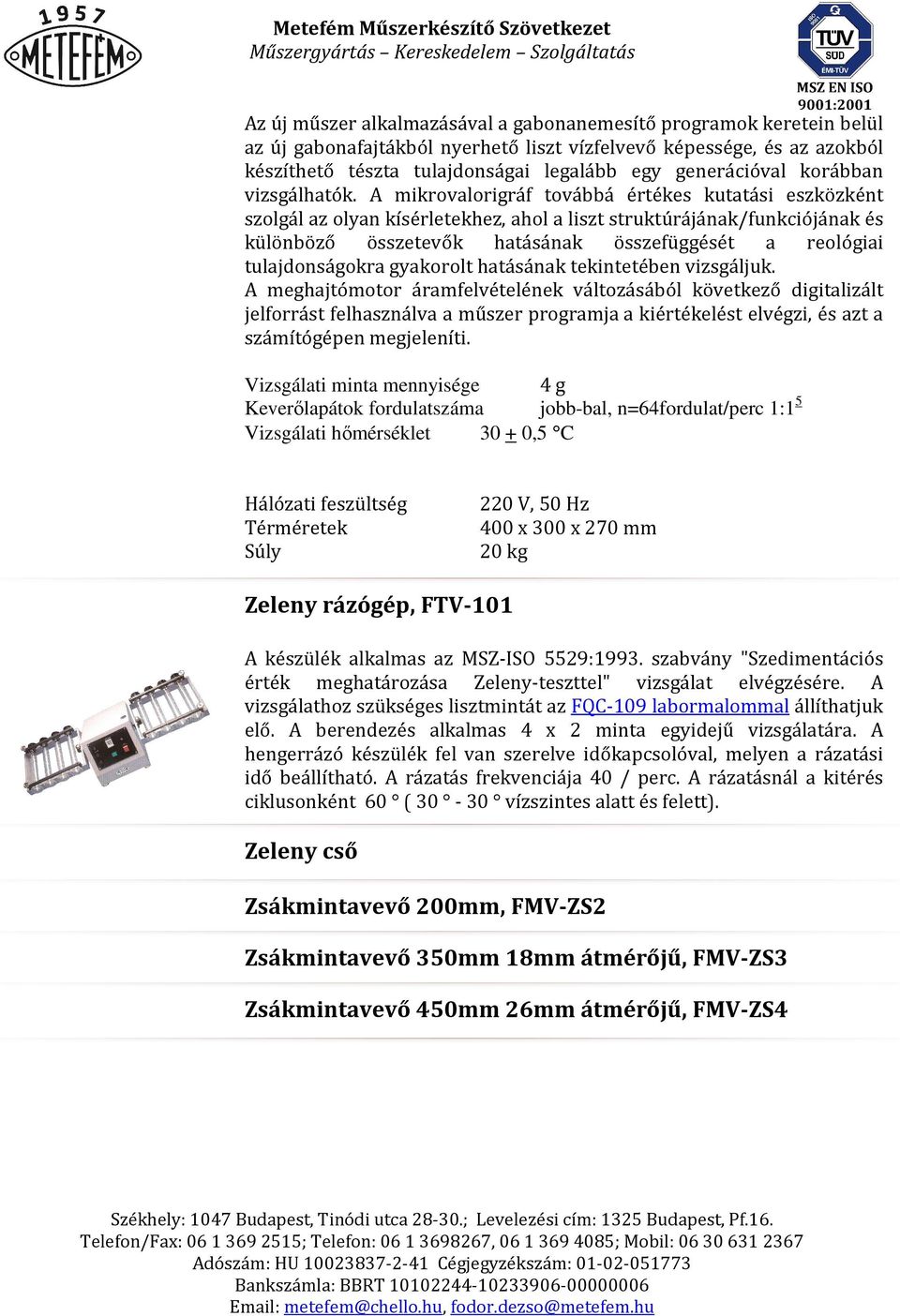 A mikrovalorigráf továbbá értékes kutatási eszközként szolgál az olyan kísérletekhez, ahol a liszt struktúrájának/funkciójának és különböző összetevők hatásának összefüggését a reológiai