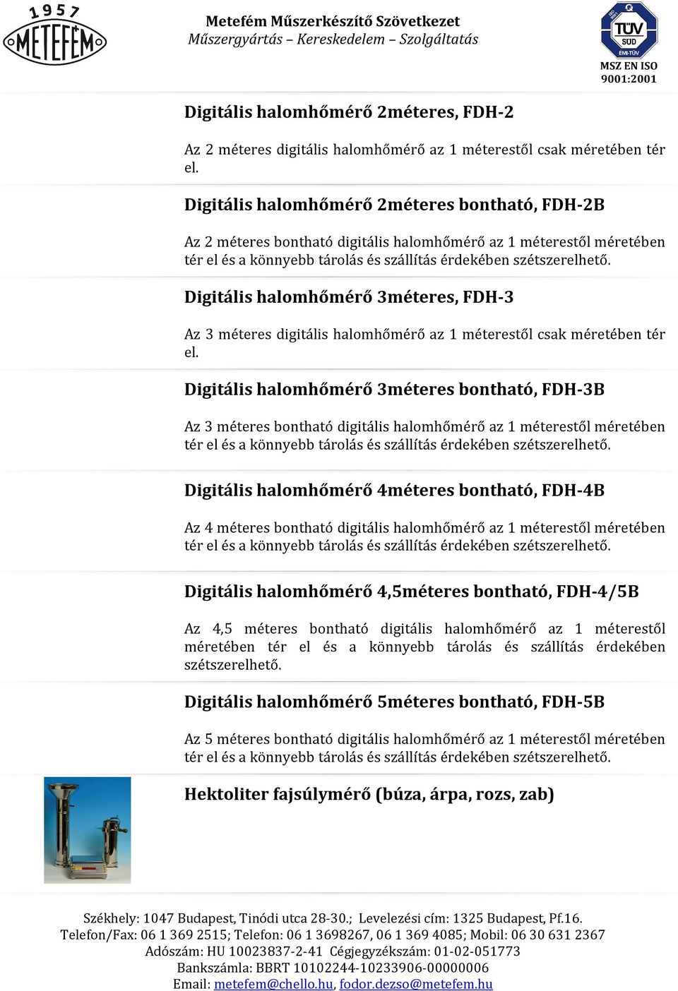 Digitális halomhőmérő 3méteres, FDH-3 Az 3 méteres digitális halomhőmérő az 1 méterestől csak méretében tér el.