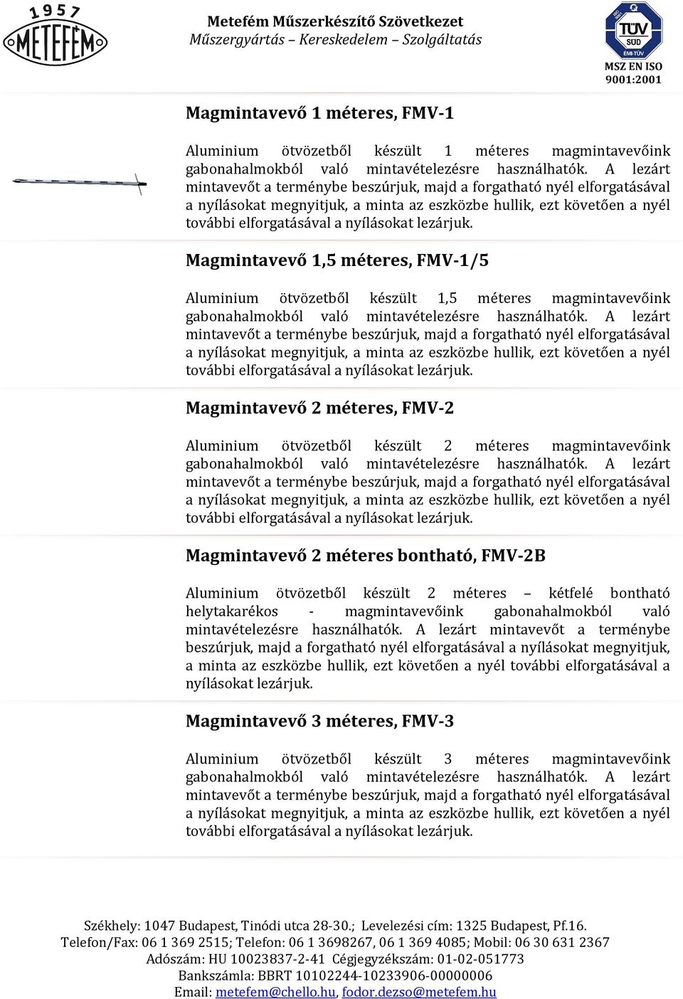 Magmintavevő 1,5 méteres, FMV-1/5 Aluminium ötvözetből készült 1,5 méteres magmintavevőink gabonahalmokból való mintavételezésre használhatók.