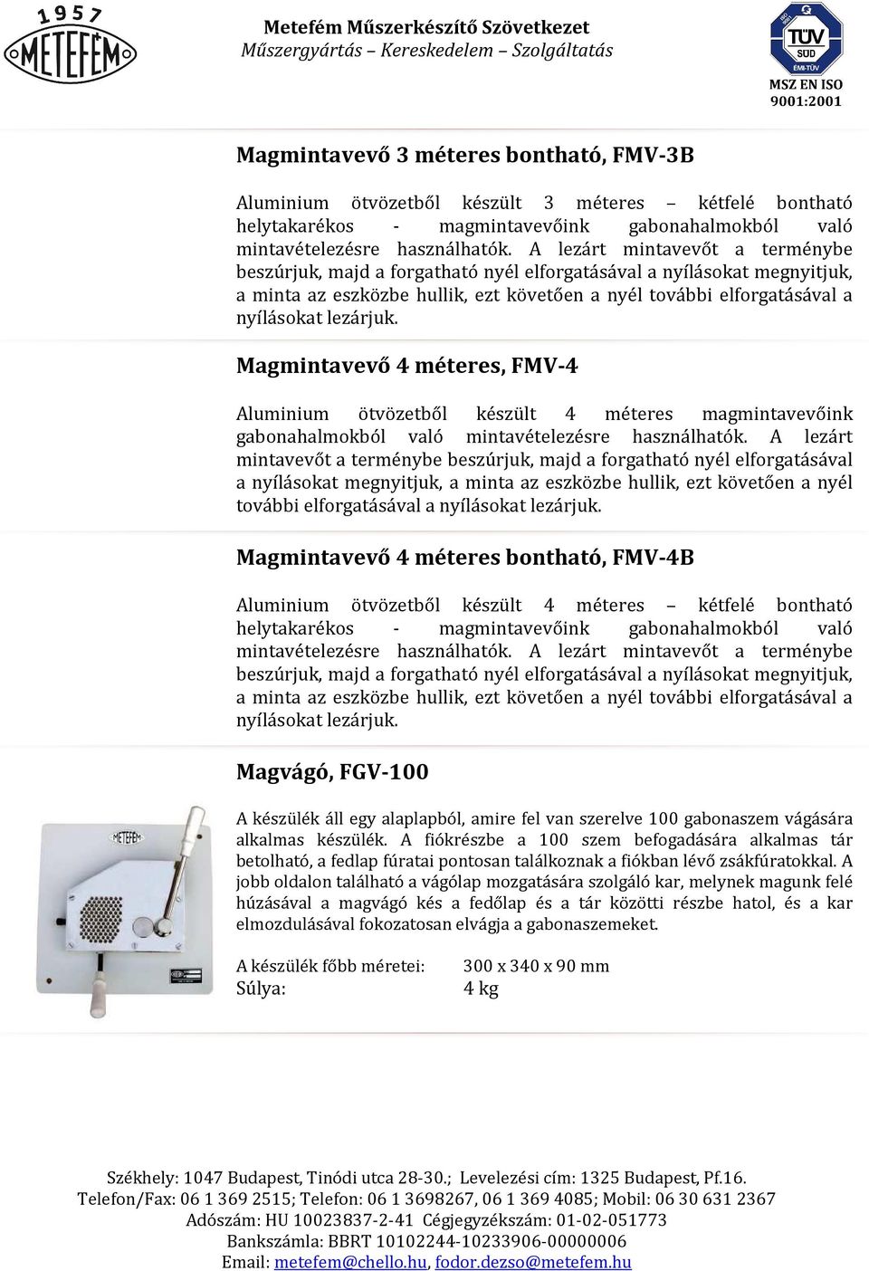 Magmintavevő 4 méteres, FMV-4 Aluminium ötvözetből készült 4 méteres magmintavevőink gabonahalmokból való mintavételezésre használhatók.
