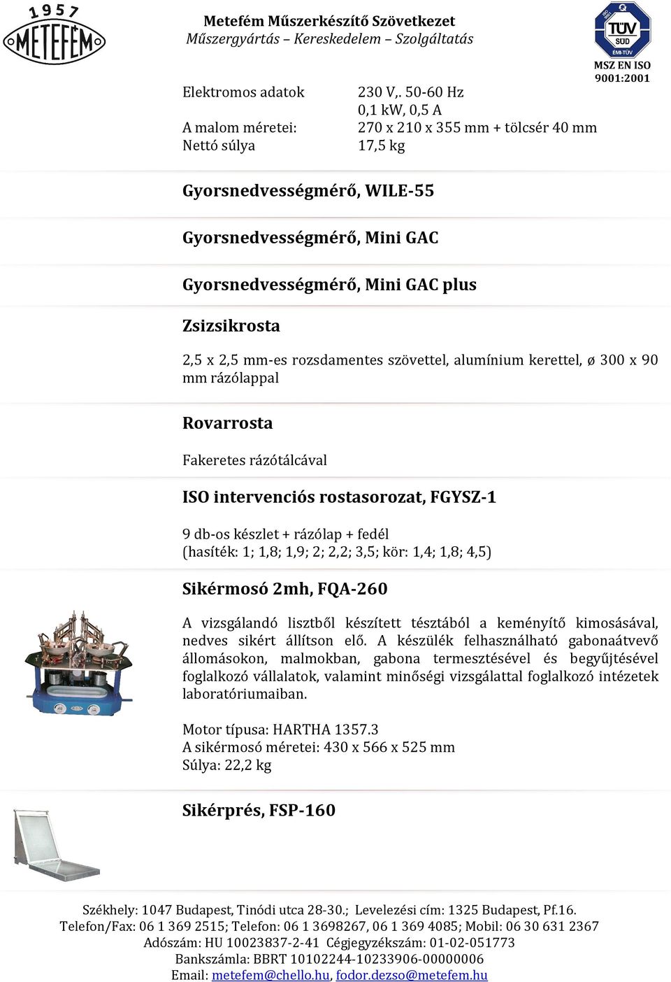 szövettel, alumínium kerettel, ø 300 x 90 mm rázólappal Rovarrosta Fakeretes rázótálcával ISO intervenciós rostasorozat, FGYSZ-1 9 db-os készlet + rázólap + fedél (hasíték: 1; 1,8; 1,9; 2; 2,2; 3,5;
