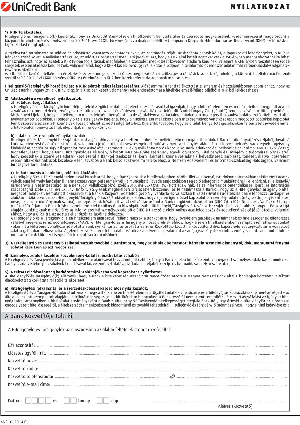 A tájékoztató tartalmazta az adósra és adóstársra vonatkozó adatátadás okait, az adatátadás célját, az átadható adatok körét, a jogorvoslati lehetőségeket, a KHR-re irányadó szabályokat, a
