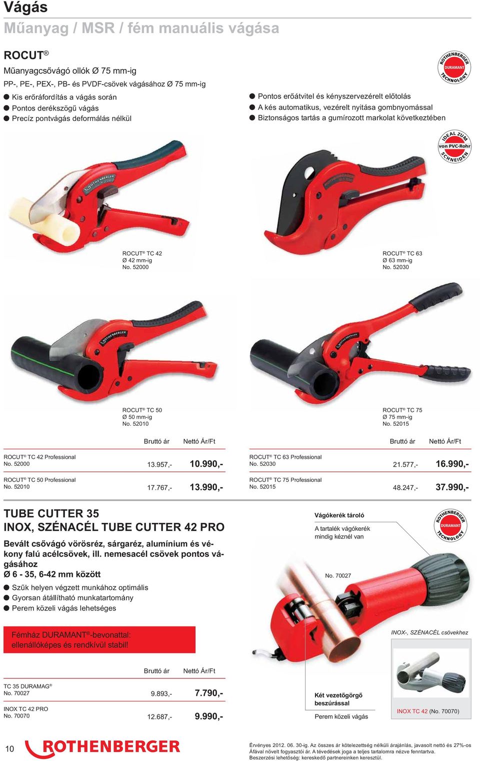 ZUM von PVC-Rohr S C H N E I D E N ROCUT TC 42 Ø 42 mm-ig No. 52000 ROCUT TC 63 Ø 63 mm-ig No. 52030 ROCUT TC 50 Ø 50 mm-ig No. 52010 ROCUT TC 75 Ø 75 mm-ig No. 52015 ROCUT TC 42 Professional No.