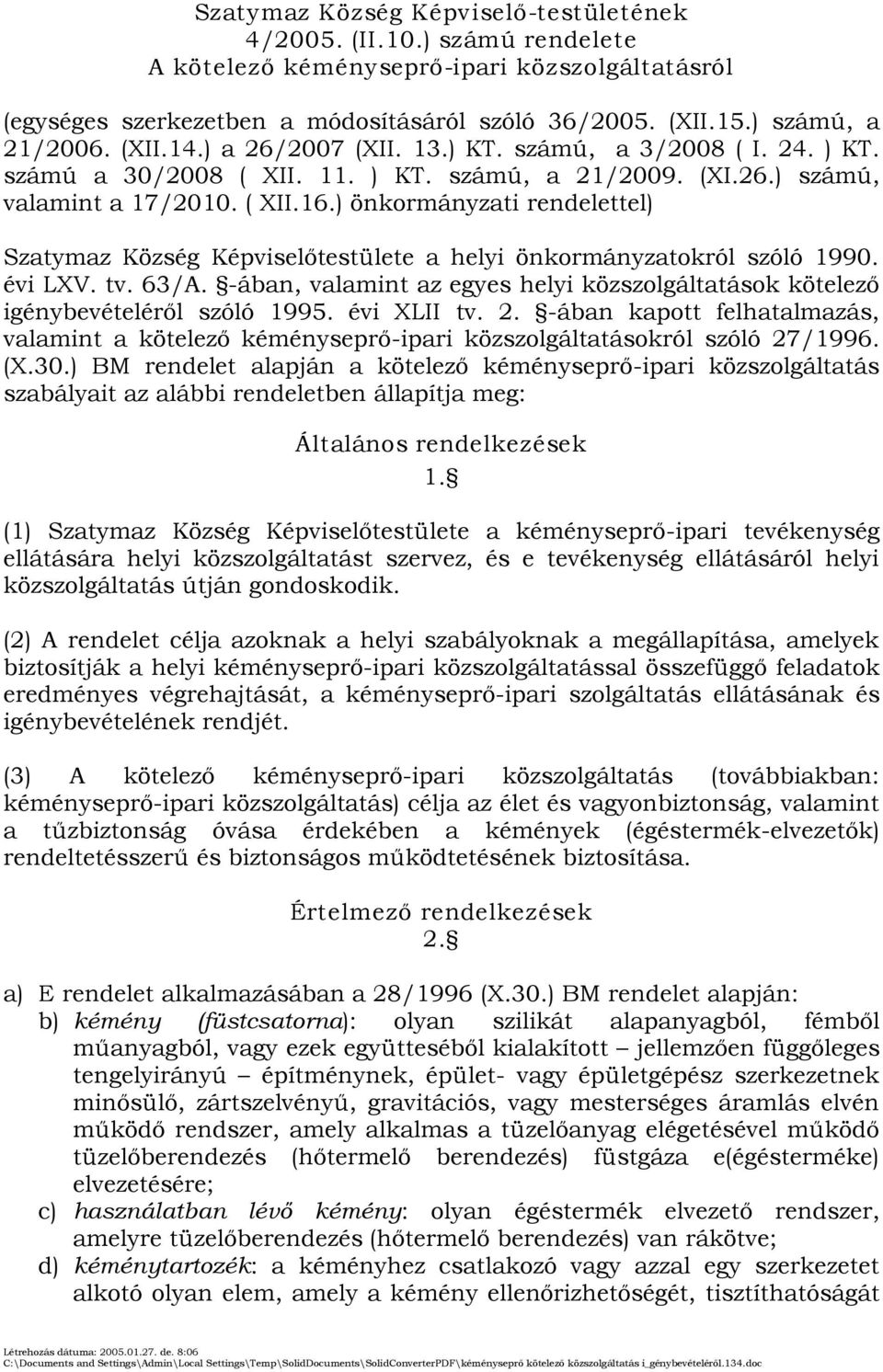 ) önkormányzati rendelettel) Szatymaz Község Képviselőtestülete a helyi önkormányzatokról szóló 1990. évi LXV. tv. 63/A.