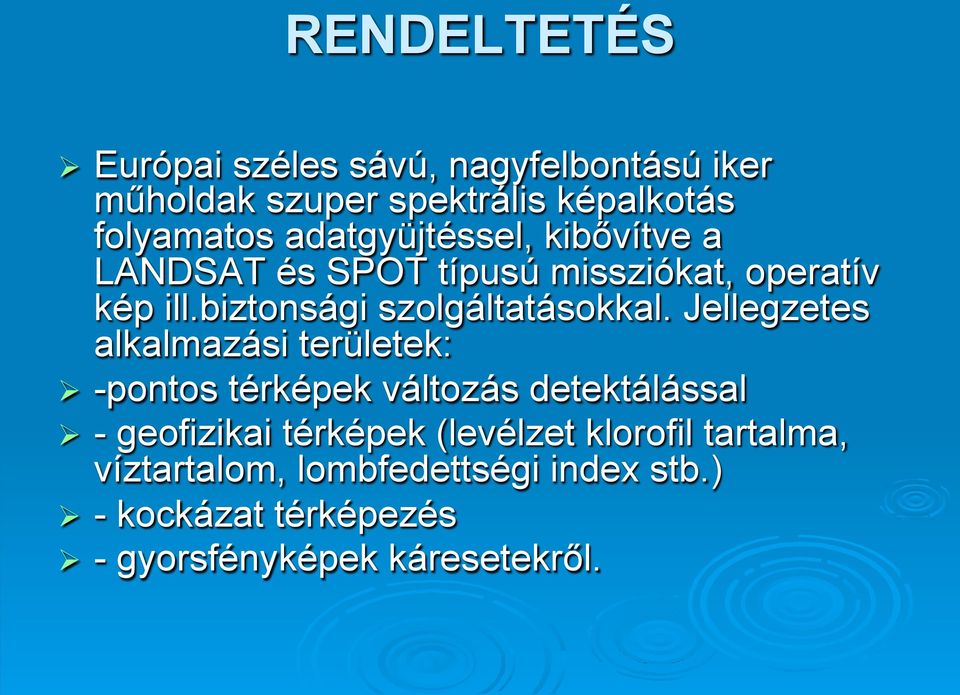 Jellegzetes alkalmazási területek: Ø -pontos térképek változás detektálással Ø - geofizikai térképek