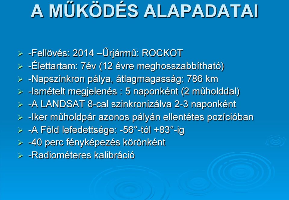 (2 műholddal) Ø -A LANDSAT 8-cal szinkronizálva 2-3 naponként Ø -Iker műholdpár azonos pályán