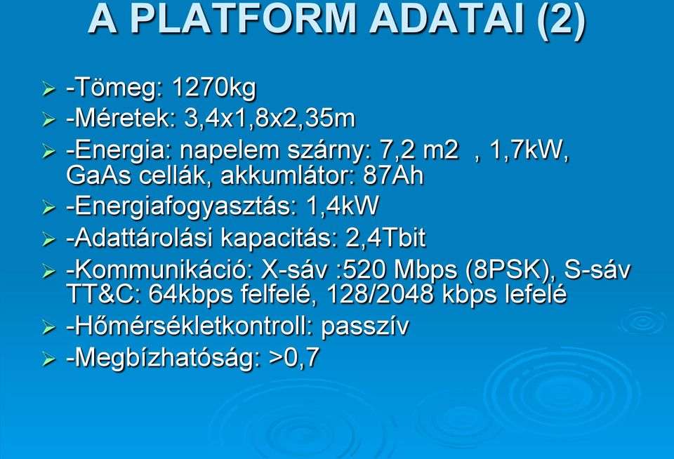 -Adattárolási kapacitás: 2,4Tbit Ø -Kommunikáció: X-sáv :520 Mbps (8PSK), S-sáv TT&C: