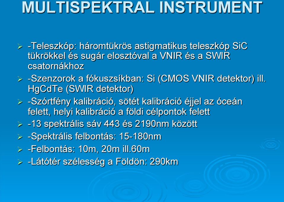 HgCdTe (SWIR detektor) Ø -Szórtfény kalibráció, sötét kalibráció éjjel az óceán felett, helyi kalibráció a földi
