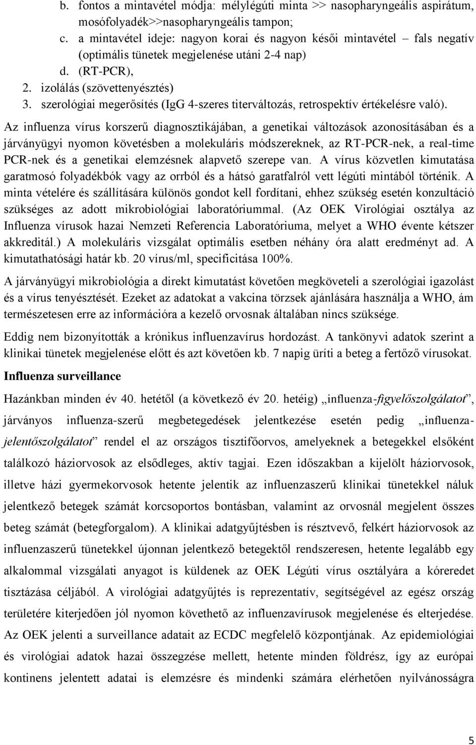 szerológiai megerősítés (IgG 4-szeres titerváltozás, retrospektív értékelésre való).