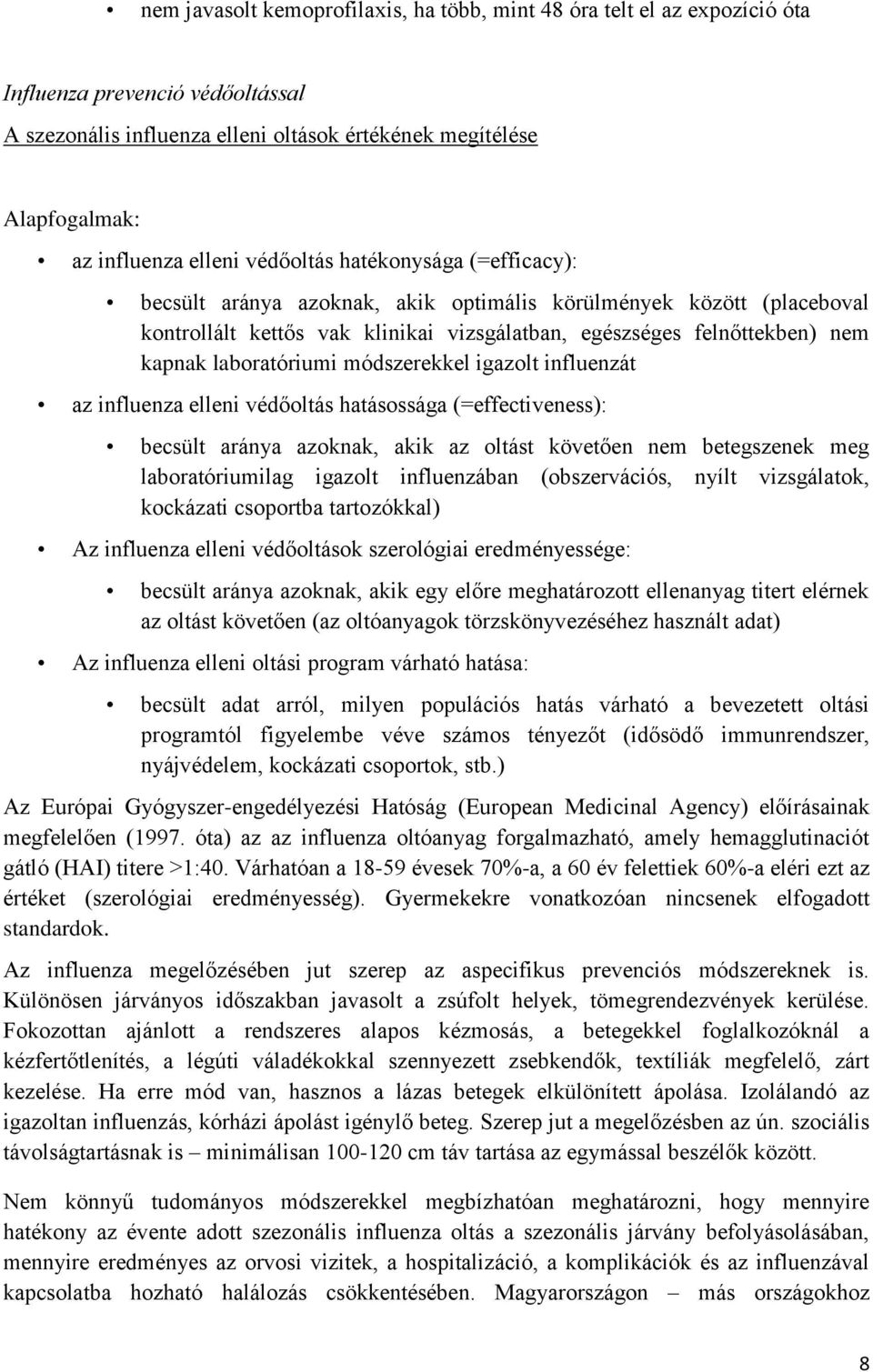 laboratóriumi módszerekkel igazolt influenzát az influenza elleni védőoltás hatásossága (=effectiveness): becsült aránya azoknak, akik az oltást követően nem betegszenek meg laboratóriumilag igazolt