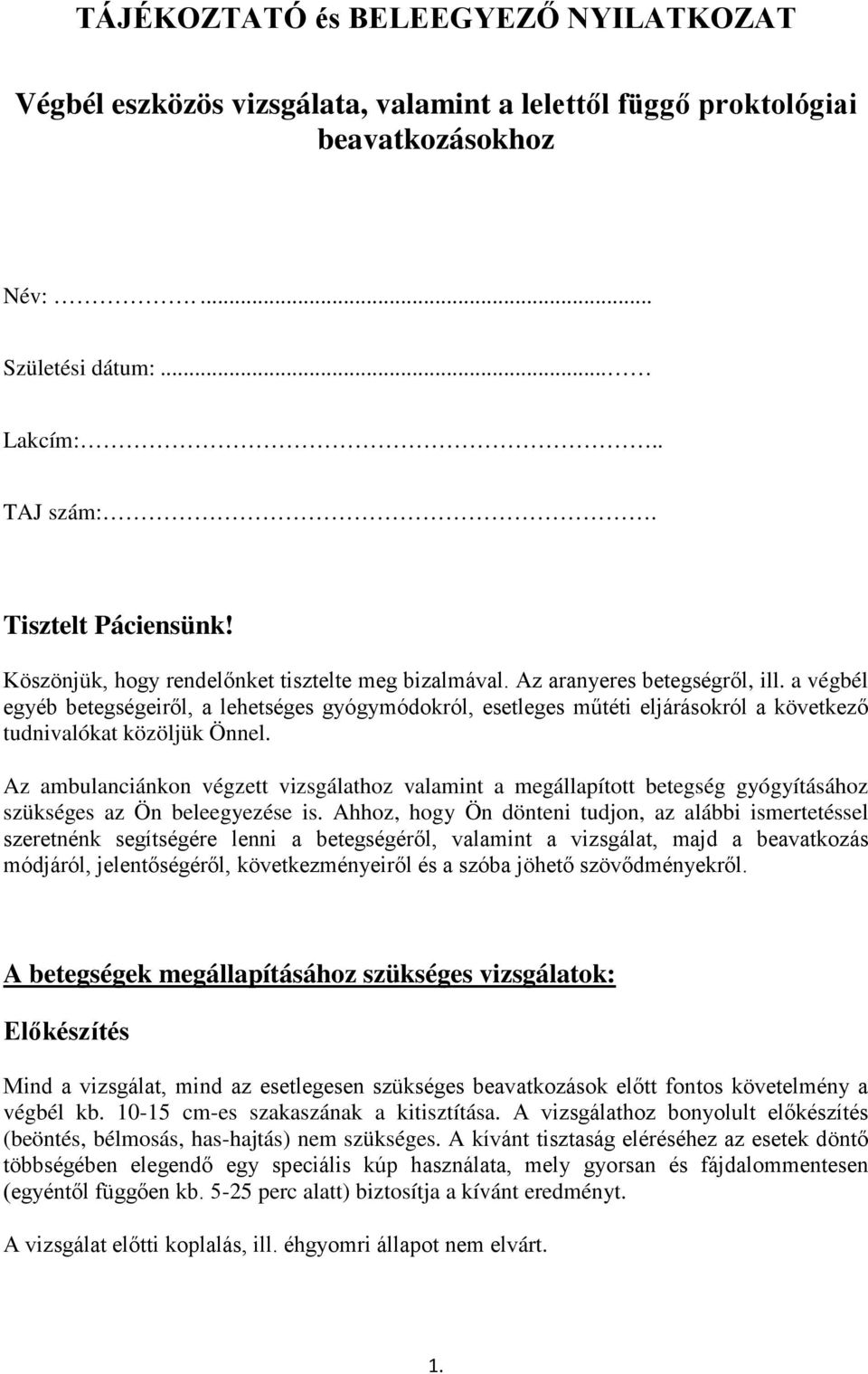 a végbél egyéb betegségeiről, a lehetséges gyógymódokról, esetleges műtéti eljárásokról a következő tudnivalókat közöljük Önnel.