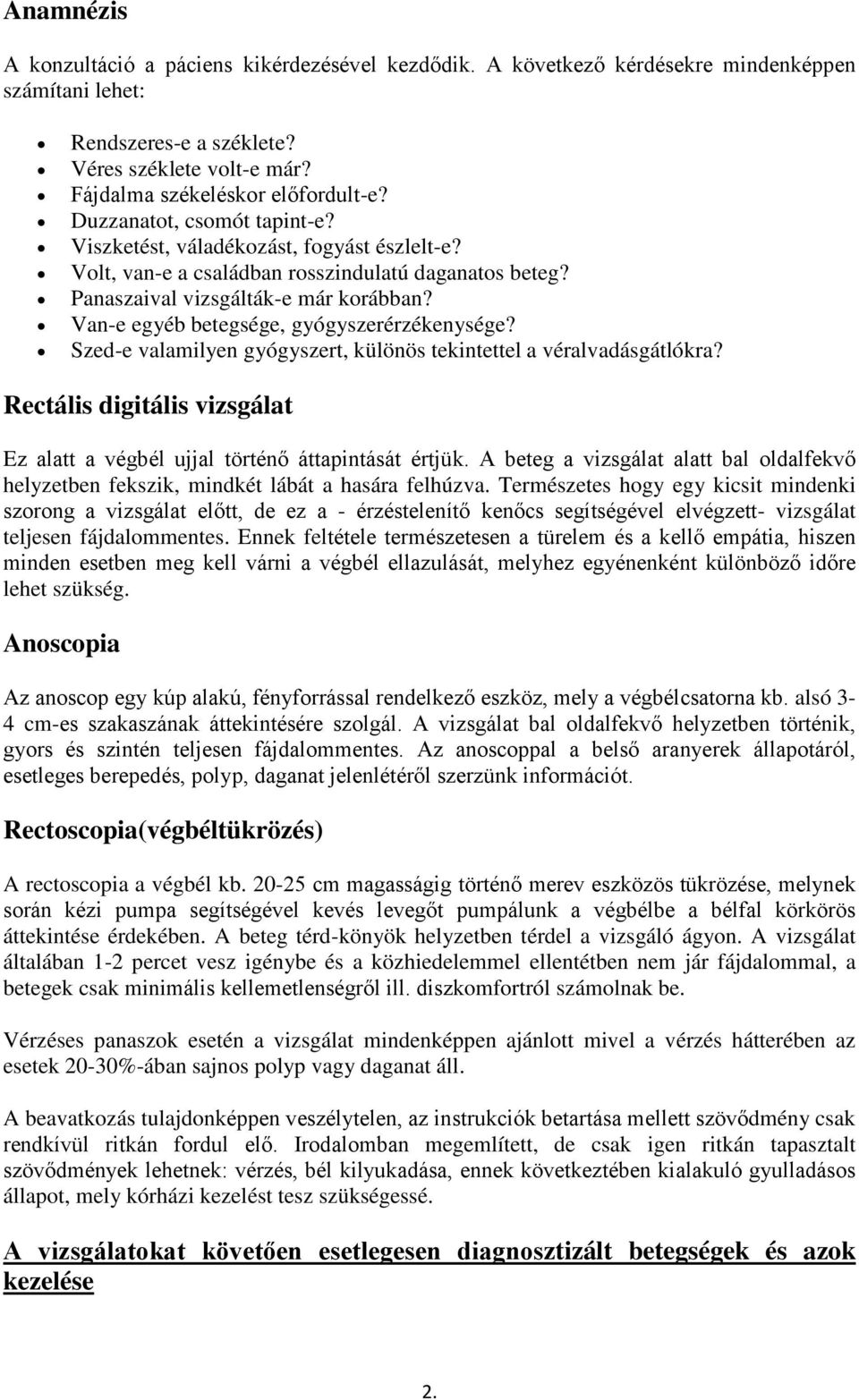 Van-e egyéb betegsége, gyógyszerérzékenysége? Szed-e valamilyen gyógyszert, különös tekintettel a véralvadásgátlókra? Rectális digitális vizsgálat Ez alatt a végbél ujjal történő áttapintását értjük.