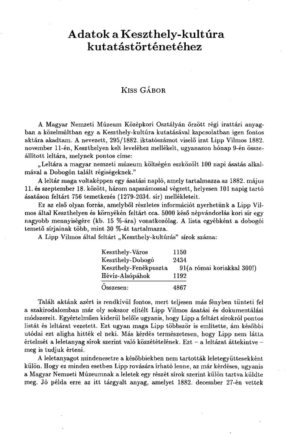 november 11-én, Keszthelyen kelt leveléhez mellékelt, ugyanazon hónap 9-én összeállított leltára, melynek pontos címe: Leltára a magyar nemzeti múzeum költségén eszközölt 100 napi ásatás alkalmával a