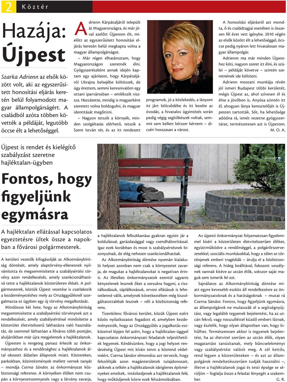 Adrienn Kárpátaljáról települt át Magyarországra, és már jóval azelőtt Újpesten élt, mielőtt az egyszerűsített honosítási eljárás keretén belül megkapta volna a magyar állampolgárságot.