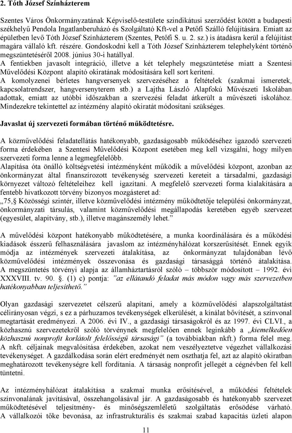 Gondoskodni kell a Tóth József Színházterem telephelyként történő megszüntetéséről 2008. június 30-i hatállyal.