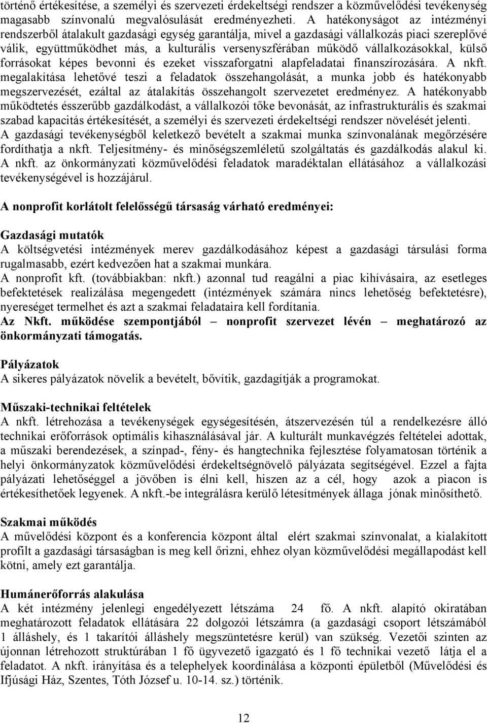 vállalkozásokkal, külső forrásokat képes bevonni és ezeket visszaforgatni alapfeladatai finanszírozására. A nkft.