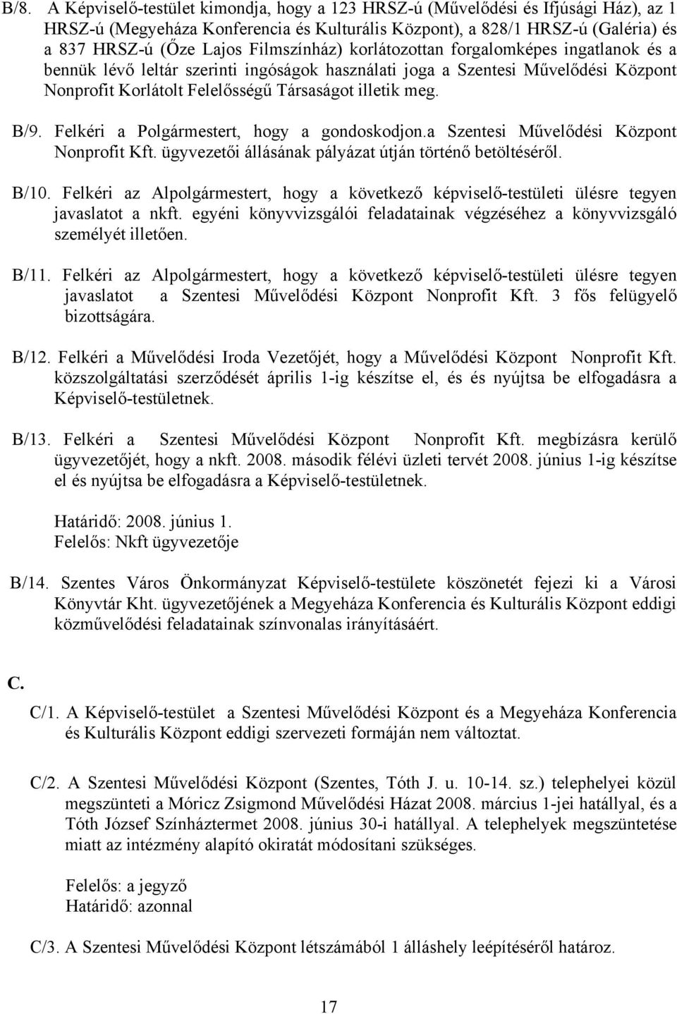 B/9. Felkéri a Polgármestert, hogy a gondoskodjon.a Szentesi Művelődési Központ Nonprofit Kft. ügyvezetői állásának pályázat útján történő betöltéséről. B/10.